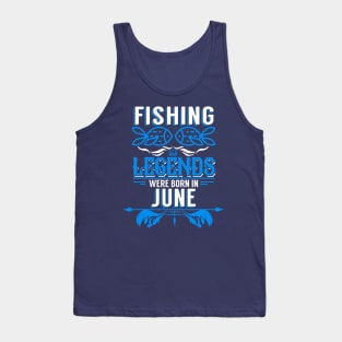 Fishing Legends Were Born In June Tank Top